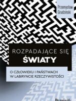 Rozpadające się światy. O człowieku i państwach w labiryncie rzeczywistości