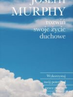 Rozwiń swoje życie duchowe. Wykorzystaj swój potencjał przez potęgę podświadomości wyd. 2024