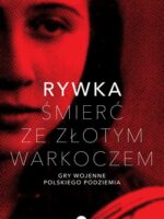 Rywka. Śmierć ze złotym warkoczem. Gry wojenne polskiego podziemia