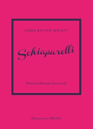 Schiaparelli. Historia kultowego domu mody. Historia kultowego domu mody