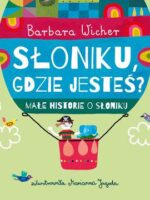 Słoniku, gdzie jesteś? Małe historie o Słoniku. Tom 1