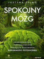 Spokojny mózg. Neuronaukowe i psychologiczne narzędzia budowania odporności psychicznej