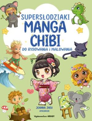 Supersłodziaki MANGA CHIBI. Do rysowania i malowania. Manga Chibi