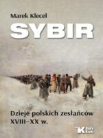 Sybir. Dzieje polskich zesłańców XVIII – XX w.