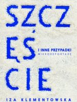 Szczęście i inne przypadki. Mikroreportaże