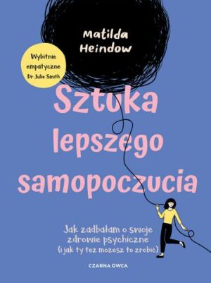 Sztuka lepszego samopoczucia. Jak zadbałam o swoje zdrowie psychiczne (i jak ty też możesz to zrobić)