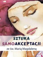 Sztuka samoakceptacji ze św. Marią Magdaleną