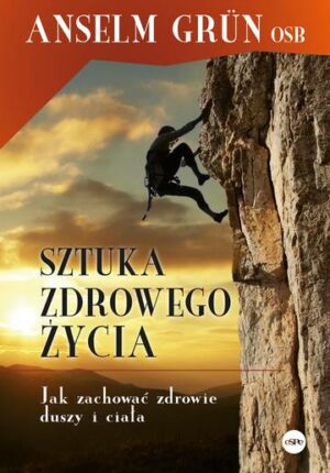 Sztuka zdrowego życia. Jak zachować zdrowie duszy i ciała