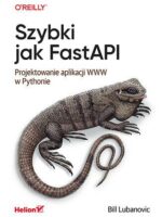 Szybki jak FastAPI. Projektowanie aplikacji WWW w Pythonie