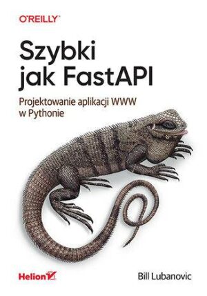 Szybki jak FastAPI. Projektowanie aplikacji WWW w Pythonie