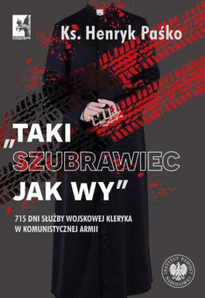 „Taki szubrawiec jak wy”. 715 dni służby wojskowej kleryka w komunistycznej armii