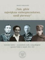 „Tam, gdzie największe niebezpieczeństwo, szedł pierwszy”. Sylwetki Żydów – uczestników walk o niepodległość i granice Polski w latach 1914–1921