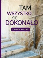 Tam wszystko się dokonało. Kazania pasyjne