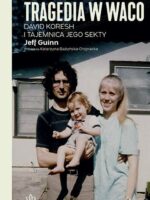 Tragedia w Waco. David Koresh i tajemnica jego sekty