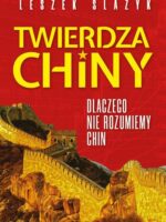 Twierdza Chiny. Dlaczego nie rozumiemy Chin