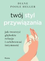 Twój styl przywiązania. Jak tworzyć głębokie relacje i celebrować intymność