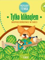 Tylko kliknąłem. Bezpieczeństwo w sieci. Przygody Fenka