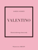 Valentino. Historia kultowego domu mody