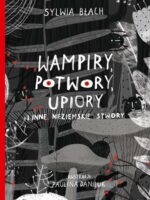 Wampiry, potwory, upiory i inne nieziemskie stwory