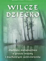 Wilcze dziecko. Osobiste świadectwo o grozie wojny i duchowym uzdrowieniu