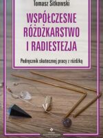 Współczesne różdżkarstwo i radiestezja Podręcznik skutecznej pracy z różdżką