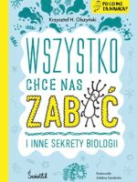 Wszystko chce nas zabić i inne sekrety biologii. Po co mi ta nauka? Po co mi to?