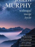 Wzbogać swoje życie. Wykorzystaj swój potencjał przez potęgę podświadomości wyd. 2024