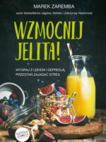 Wzmocnij jelita. Wygraj z lękiem i depresją, przestań zajadać stres wyd. 2024