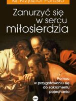 Zanurzyć się w sercu miłosierdzia. Pomoc w przygotowaniu się do sakramentu pojednania