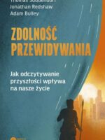 Zdolność przewidywania. Jak odczytywanie przyszłości wpływa na nasze życie