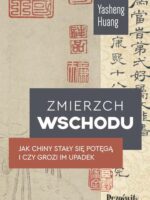 Zmierzch Wschodu. Jak Chiny stały się potęgą i czy grozi im upadek