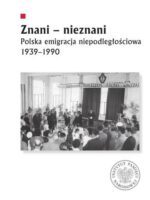 Znani - nieznani. Polska emigracja niepodległościowa 1939–1990