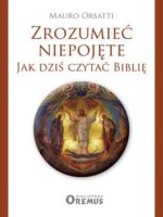 Zrozumieć niepojęte. Jak dziś czytać Biblię