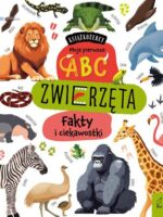 Zwierzęta. Fakty i ciekawostki. Książkożercy. Moje pierwsze ABC