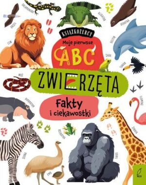 Zwierzęta. Fakty i ciekawostki. Książkożercy. Moje pierwsze ABC