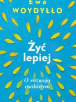 Żyć lepiej. O rozwoju osobistym