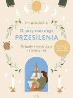 12 nocy zimowego przesilenia. Rytuały i medytacje na dobry rok