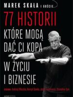 77 historii, które mogą dać Ci kopa w życiu i biznesie