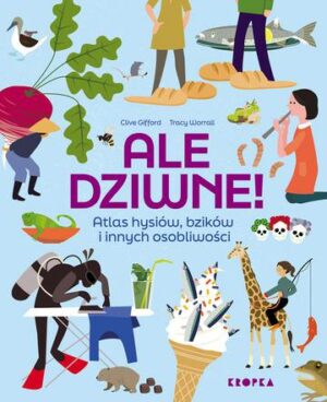 Ale dziwne. Atlas hysiów, bzików i innych osobliwości