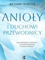 Anioły i duchowi przewodnicy. Jak nawiązać kontakt z niewidzialnymi pomocnikami?