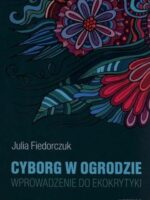 Cyborg w ogrodzie. Wprowadzenie do ekokrytyki