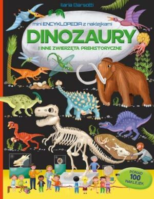 Dinozaury i inne zwierzęta prehistoryczne. Mini encyklopedia z naklejkami