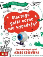 Dlaczego gałki oczne nie wypadają? Oraz wiele innych pytań o ciało człowieka. Mam pytanie