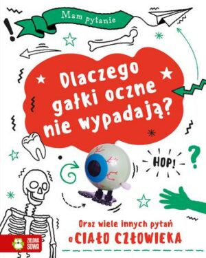 Dlaczego gałki oczne nie wypadają? Oraz wiele innych pytań o ciało człowieka. Mam pytanie