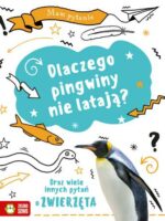 Dlaczego pingwiny nie latają? Oraz wiele innych pytań o zwierzęta. Mam pytanie