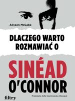 Dlaczego warto rozmawiać o Sinéad O'Connor