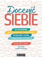 Docenić siebie. 25 sposobów na podniesienie samooceny, osiąganie celów i znalezienie szczęścia