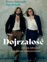 Dojrzałość. Jak odnaleźć się w kulturze zdziecinnienia