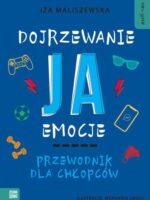 Dojrzewanie, ja, emocje. Przewodnik dla chłopców