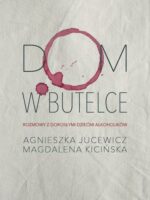 Dom w butelce. Rozmowy z Dorosłymi Dziećmi Alkoholików